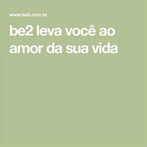 be2 citas|be2 — Amor. Aqui. Agora. Namoro para relacionamentos sérios.